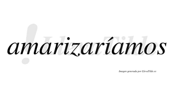 Amarizaríamos  lleva tilde con vocal tónica en la segunda «i»