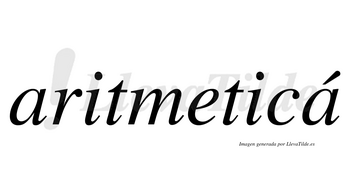 Aritmeticá lleva tilde con vocal tónica en la segunda «a»