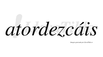 Atordezcáis  lleva tilde con vocal tónica en la segunda «a»