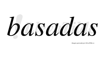 Basadas  no lleva tilde con vocal tónica en la segunda «a»