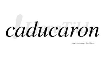 Caducaron no lleva tilde con vocal tónica en la segunda «a»