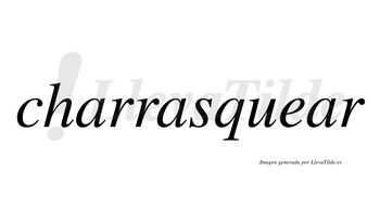 Charrasquear  no lleva tilde con vocal tónica en la tercera «a»