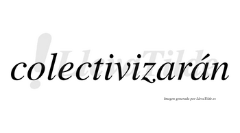 Colectivizarán  lleva tilde con vocal tónica en la segunda «a»