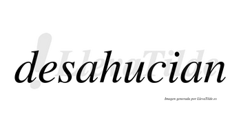 Desahucian no lleva tilde con vocal tónica en la primera «a»