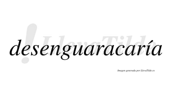 Desenguaracaría  lleva tilde con vocal tónica en la «i»