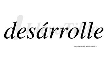 Desárrolle  lleva tilde con vocal tónica en la «a»