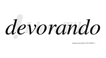 Devorando  no lleva tilde con vocal tónica en la «a»