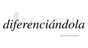 Diferenciándola lleva tilde con vocal tónica en la primera «a»