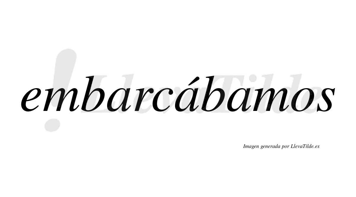 Embarcábamos  lleva tilde con vocal tónica en la segunda «a»