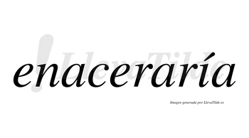 Enaceraría  lleva tilde con vocal tónica en la «i»