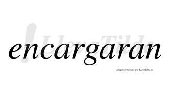 Encargaran no lleva tilde con vocal tónica en la segunda «a»
