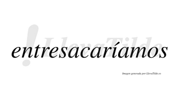 Entresacaríamos  lleva tilde con vocal tónica en la «i»