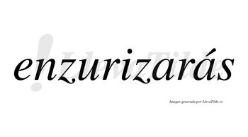 Enzurizarás  lleva tilde con vocal tónica en la segunda «a»