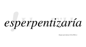 Esperpentizaría  lleva tilde con vocal tónica en la segunda «i»