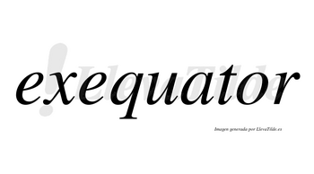 Exequator no lleva tilde con vocal tónica en la «o»