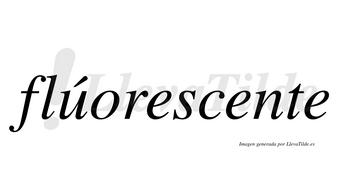 Flúorescente lleva tilde con vocal tónica en la «u»