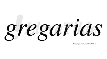 Gregarias no lleva tilde con vocal tónica en la primera «a»