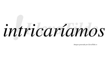 Intricaríamos  lleva tilde con vocal tónica en la tercera «i»