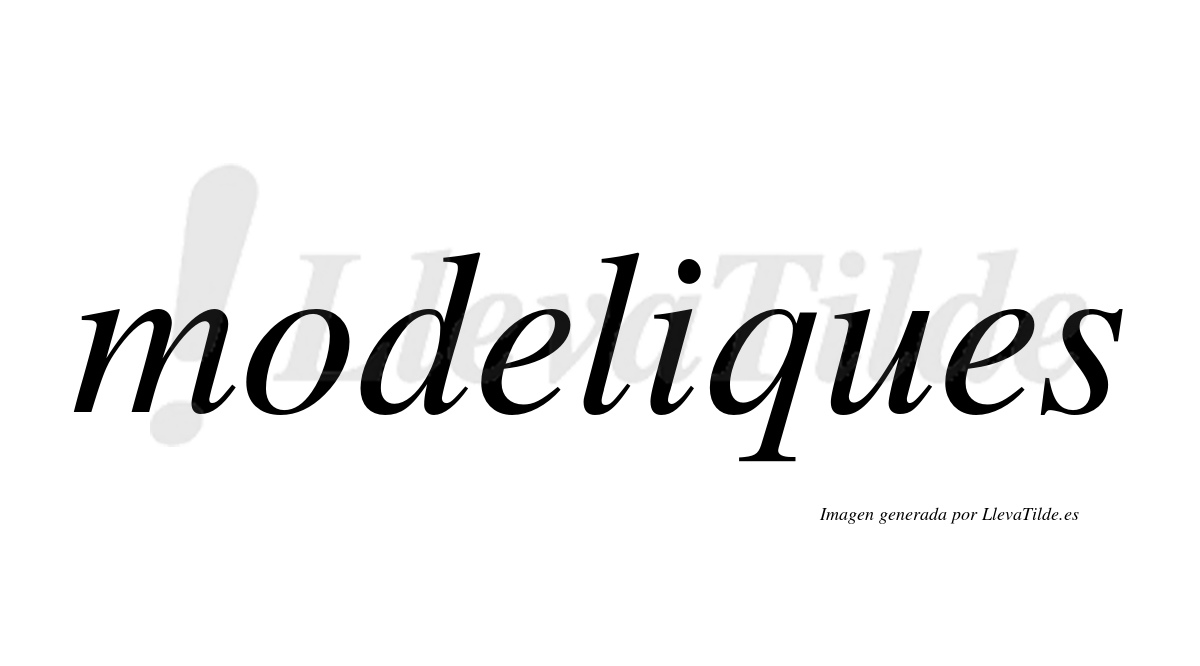 ¿Lleva tilde modeliques? | LlevaTilde.es