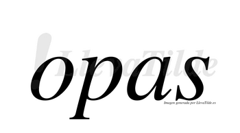 Opas  no lleva tilde con vocal tónica en la «o»