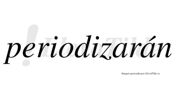 Periodizarán  lleva tilde con vocal tónica en la segunda «a»