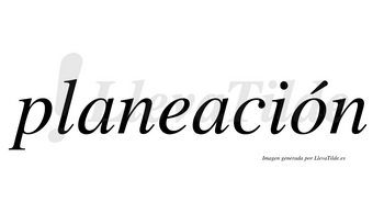 Planeación  lleva tilde con vocal tónica en la «o»