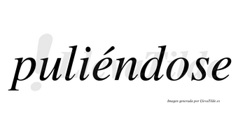 Puliéndose lleva tilde con vocal tónica en la primera «e»