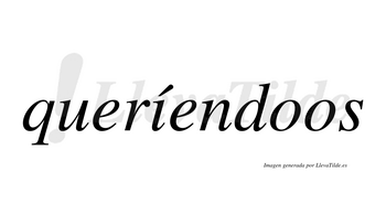 Queríendoos  lleva tilde con vocal tónica en la «i»