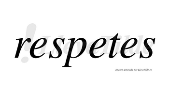 Respetes no lleva tilde con vocal tónica en la segunda «e»