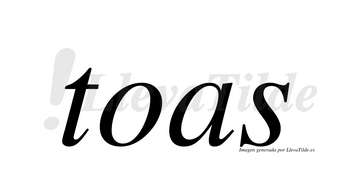 Toas  no lleva tilde con vocal tónica en la «o»