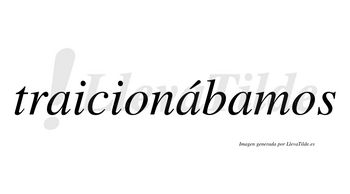 Traicionábamos  lleva tilde con vocal tónica en la segunda «a»