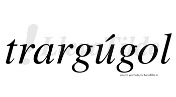 Trargúgol  lleva tilde con vocal tónica en la «u»