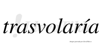 Trasvolaría  lleva tilde con vocal tónica en la «i»