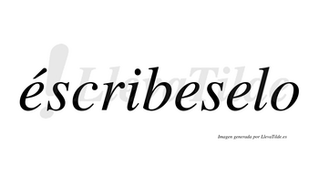 Éscribeselo  lleva tilde con vocal tónica en la primera «e»