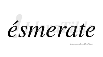 Ésmerate  lleva tilde con vocal tónica en la primera «e»