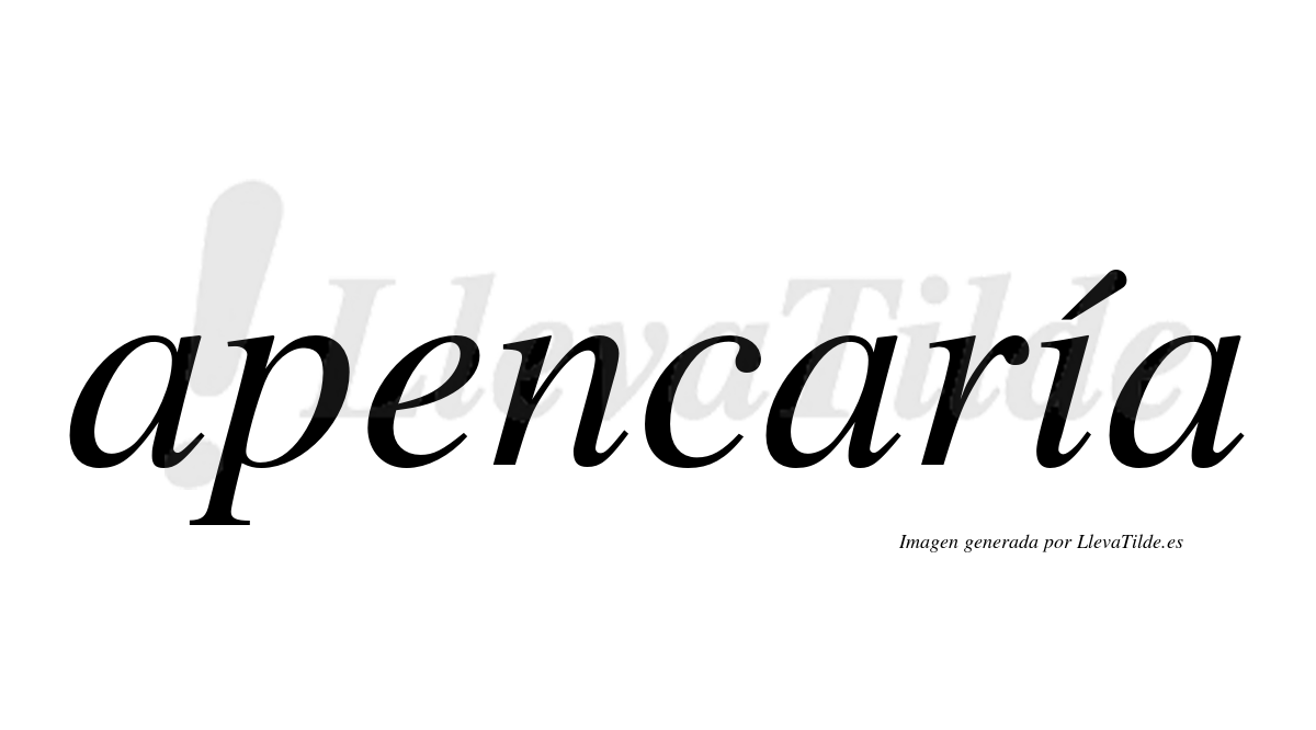 Apencaría  lleva tilde con vocal tónica en la «i»