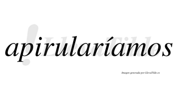 Apirularíamos  lleva tilde con vocal tónica en la segunda «i»