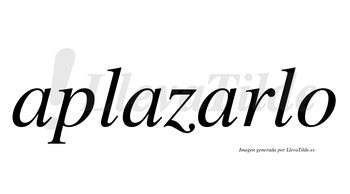 Aplazarlo  no lleva tilde con vocal tónica en la tercera «a»