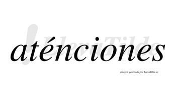 Aténciones lleva tilde con vocal tónica en la primera «e»