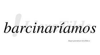 Barcinaríamos  lleva tilde con vocal tónica en la segunda «i»