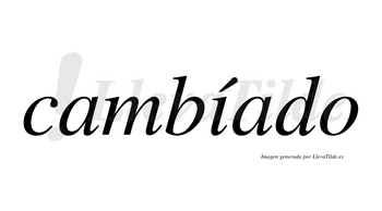 Cambíado lleva tilde con vocal tónica en la «i»