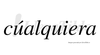 Cúalquiera  lleva tilde con vocal tónica en la primera «u»