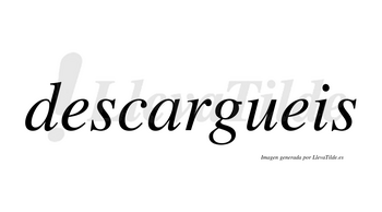 Descargueis no lleva tilde con vocal tónica en la «a»