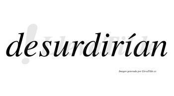 Desurdirían  lleva tilde con vocal tónica en la segunda «i»