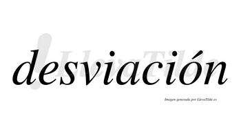 Desviación  lleva tilde con vocal tónica en la «o»