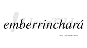 Emberrinchará  lleva tilde con vocal tónica en la segunda «a»