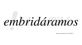 Embridáramos  lleva tilde con vocal tónica en la primera «a»
