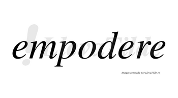 Empodere no lleva tilde con vocal tónica en la segunda «e»