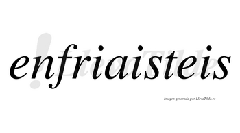 Enfriaisteis no lleva tilde con vocal tónica en la «a»