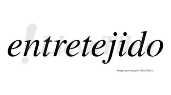 Entretejido no lleva tilde con vocal tónica en la «i»